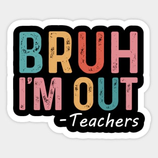 Bruh I'M Out Teachers HapLast Day Of School Sticker